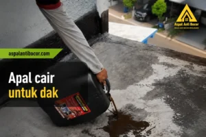 Aspal Cair untuk Dak: 7 Keunggulan, Cara Memilih, dan Tips Aplikasinya