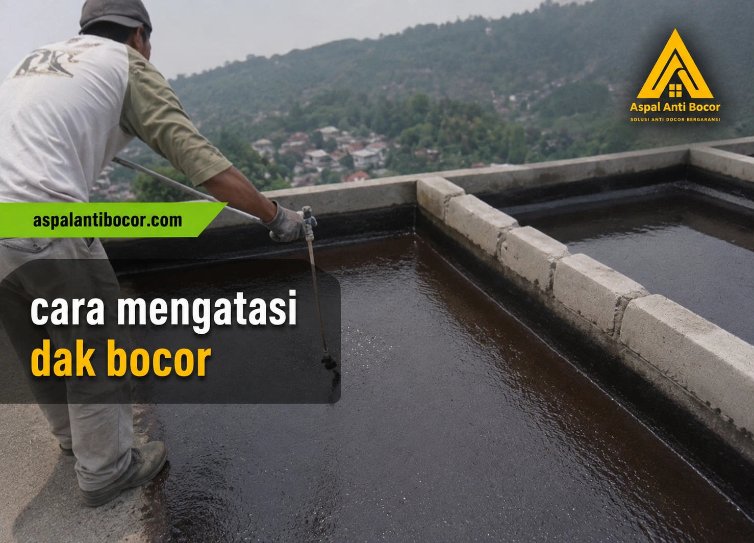 Aspal Anti Bocor - Cara Mengatasi Dak Bocor 7 Solusi Anti Bocor yang Efektif agar Tidak Bocor Lagi