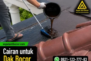 Cairan untuk Dak Bocor: 7 Solusi Anti Bocor Paling Ampuh