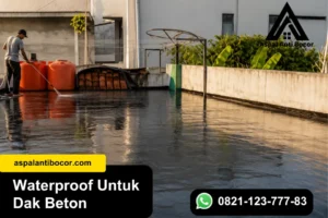 Waterproof untuk Dak Beton, Cegah Bocor dan Rembes Cepat