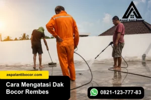Cara Mengatasi Dak Bocor Rembes dari Atas sampai Bawah