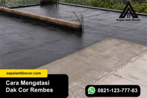 Cara Mengatasi Dak Cor Rembes, Solusi Praktis dan Awet